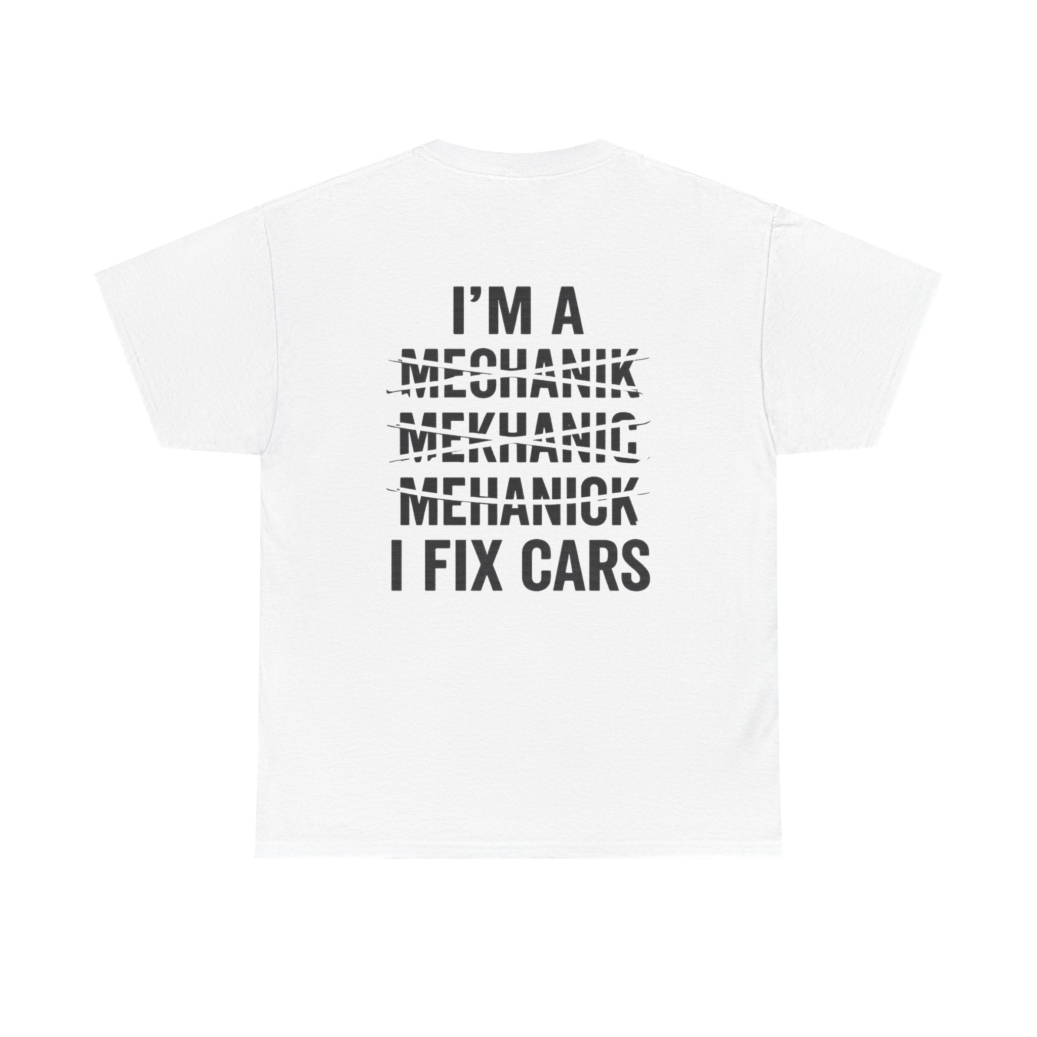 I’m a Mechanic I Fix Cars T-Shirt